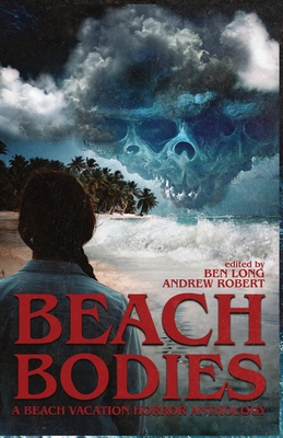 Beach Bodies: A Beach Vacation Horror Anthology By Darklit Press, Andrew Robert, Ben Long Cover Image