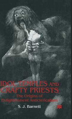 Idol Temples and Crafty Priests: The Origins of Enlightenment Anticlericalism Cover Image