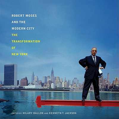 Robert Moses and the Modern City: The Transformation of New York Cover Image