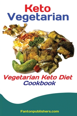 Keto Vegetarians: Vegetarian Keto Diet Cookbook By Publishers Fanton Cover Image