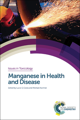 Manganese in Health and Disease (Issues in Toxicology #22) By Lucio G. Costa (Editor), Michael Aschner (Editor) Cover Image