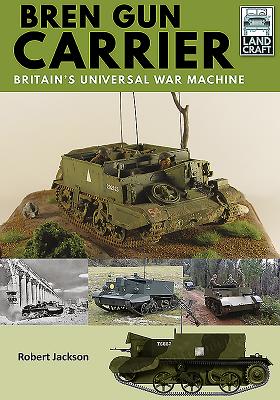 Bren Gun Carrier: Britain's Universal War Machine By Robert Jackson Cover Image
