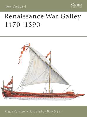Renaissance War Galley 1470–1590 (New Vanguard) By Angus Konstam, Tony Bryan (Illustrator) Cover Image