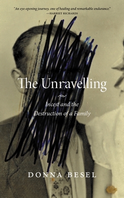 The Unravelling: Incest and the Destruction of a Family (Regina Collection #18) Cover Image