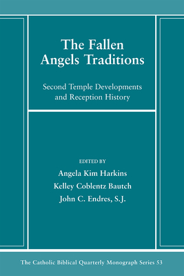 The Fallen Angels Traditions (Catholic Biblical Quarterly Monograph #53)