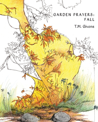 Garden Prayers: Fall By T. M. Givens, T. M. Givens (Illustrator) Cover Image