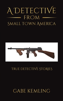 A Detective from Small Town America By Gabe Kemling Cover Image