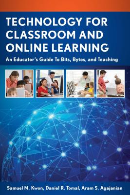 Technology for Classroom and Online Learning: An Educator's Guide to Bits, Bytes, and Teaching (Concordia University Leadership)