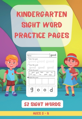 52 Kindergarten Sight Words Practice Pages: Learn, Color, Circle, Trace & Build the Word Top 52 High-Frequency Words That are Key to Reading Success (Teaching Resources for Home Learning)