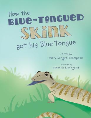 How the Blue-Tongued Skink got his Blue Tongue By Samantha Kickingbird (Illustrator), Mary Langer Thompson Cover Image
