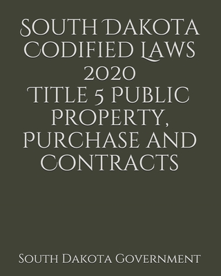 South Dakota Codified Laws 2020 Title 5 Public Property, Purchase and Contracts Cover Image