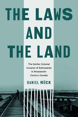 The Laws and the Land: The Settler Colonial Invasion of Kahnawà:ke in Nineteenth-Century Canada (Law and Society) Cover Image