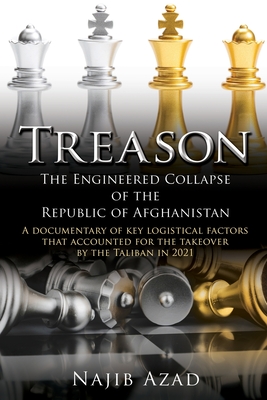 Treason: The Engineered Collapse of the Republic of Afghanistan By Najib Azad Cover Image