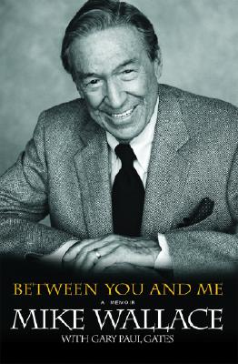 Between You and Me: A Memoir By Mike Wallace, Gary Paul Gates Cover Image