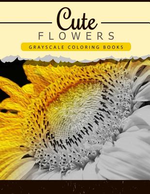 Cute Flowers: Grayscale coloring booksfor adults Anti-Stress Art Therapy for Busy People (Adult Coloring Books Series, grayscale fan Cover Image