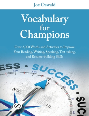 Vocabulary for Champions: Over 2,000 Words and Activities to Improve Your Reading, Writing, Speaking, Test-taking, and Resume-building Skills Cover Image