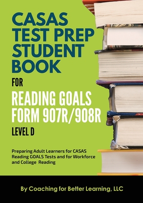 CASAS Test Prep Student Book for Reading Goals Forms 907R/908 Level D By Coaching for Better Learning Cover Image