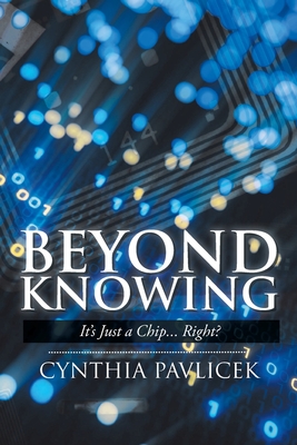 Beyond Knowing: It's Just a Chip... Right? Cover Image