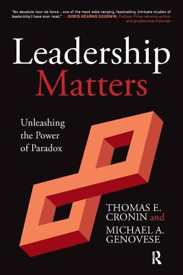 Leadership Matters: Unleashing the Power of Paradox By Thomas E. Cronin, Michael a. Genovese Cover Image