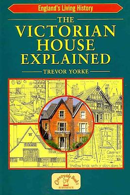 The Victorian House Explained (England's Living History) By Trevor Yorke Cover Image