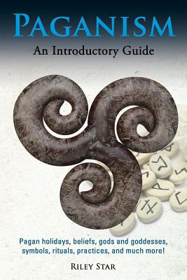 Paganism: Pagan holidays, beliefs, gods and goddesses, symbols, rituals, practices, and much more! An Introductory Guide Cover Image