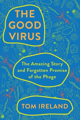 The Good Virus: The Amazing Story and Forgotten Promise of the Phage Cover Image