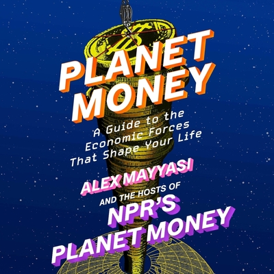 Planet Money: A Guide to the Economic Forces That Shape Your Life ...