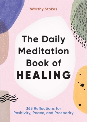 The Daily Meditation Book of Healing: 365 Reflections for Positivity, Peace, and Prosperity Cover Image