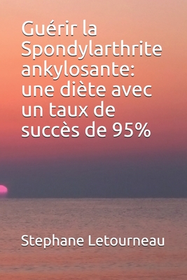 Guérir la Spondylarthrite ankylosante: une diète avec un taux de succès de 95% By Stephane Letourneau Cover Image