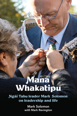 Mana Whakatipu: Ngai Tahu leader Mark Solomon on Leadership and Life Cover Image