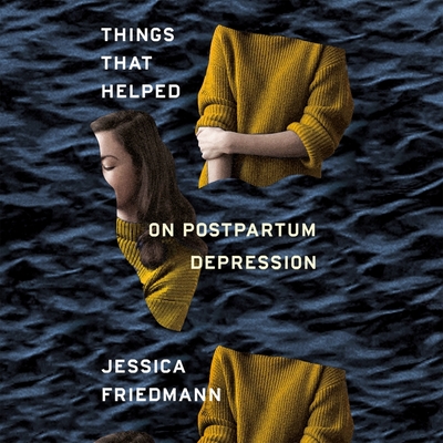 Things That Helped: On Postpartum Depression Cover Image