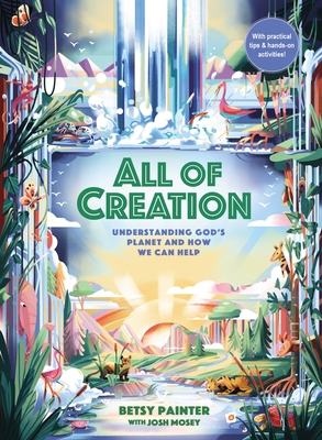 All of Creation: Understanding God's Planet and How We Can Help Cover Image