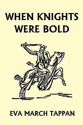 When Knights Were Bold (Yesterday's Classics) By Eva March Tappan Cover Image