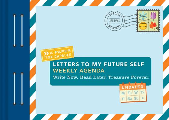 Letters to My Future Self Weekly Agenda: Write Now. Read Later. Treasure Forever. Cover Image
