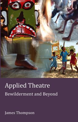 Applied Theatre: Bewilderment and Beyond (Peter Lang Ltd. #5)