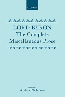 Lord Byron: The Complete Miscellaneous Prose (C Oet T Oxford English Texts)