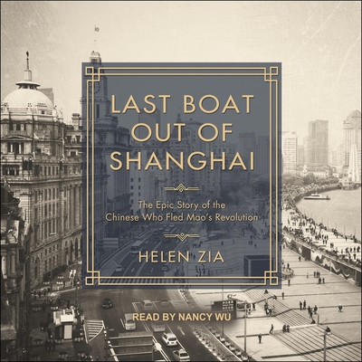 Last Boat Out of Shanghai Lib/E: The Epic Story of the Chinese Who Fled Mao's Revolution Cover Image