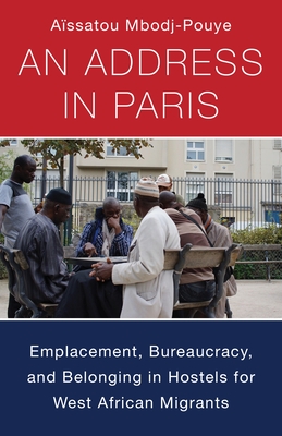 An Address in Paris: Emplacement, Bureaucracy, and Belonging in Hostels for West African Migrants (Black Lives in the Diaspora: Past / Present / Future)