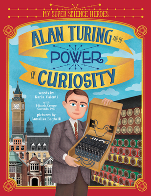 Alan Turing and the Power of Curiosity (My Super Science Heroes) Cover Image