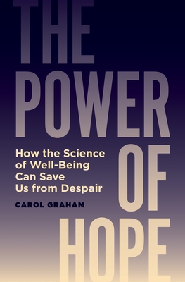 The Power of Hope: How the Science of Well-Being Can Save Us from Despair By Carol Graham Cover Image