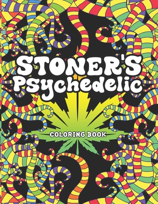 Stoner's Psychedelic Coloring Book: Stoner Coloring Book With Cool Images For Absolute Relaxation and Stress Relief, Open Your Imagination with Motiva By I. High Printing Cover Image