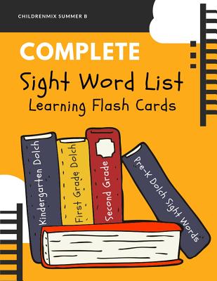 Complete Sight Word List Learning Flash Cards: This high frequency words package includes complete Dolch word lists (220 service words + 95 nouns) wit By Childrenmix Summer B. Cover Image