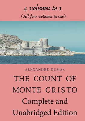 The Count of Monte Cristo Complete and Unabridged Edition: 4 volumes in 1 (All four volumes in one) Cover Image
