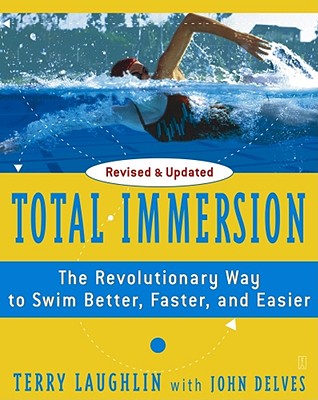 Total Immersion: The Revolutionary Way To Swim Better, Faster, and Easier By Terry Laughlin, John Delves (With) Cover Image
