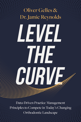 Level the Curve: Data-Driven Practice Management Principles to Compete in Today's Changing Orthodontic Landscape Cover Image