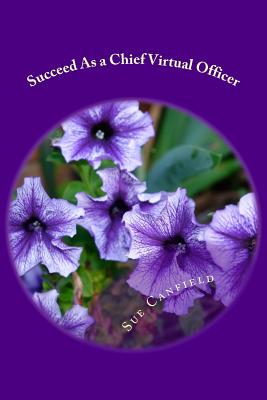Succeed As a Chief Virtual Officer: Setting Up a Successful Virtual Assistant Business Cover Image