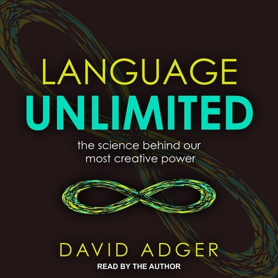 Language Unlimited: The Science Behind Our Most Creative Power By Liam Gerrard (Read by), David Adger, David Adger (Read by) Cover Image
