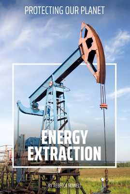 Energy Extraction (Protecting Our Planet)