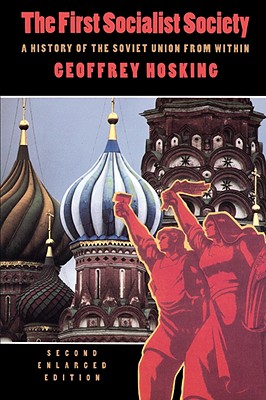 First Socialist Society: A History of the Soviet Union from Within, Second Edition By Geoffrey Hosking Cover Image