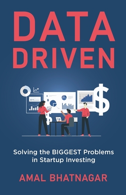 Data Driven: Solving the Biggest Problems in Startup Investing By Amal Bhatnagar Cover Image